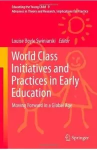 World Class Initiatives and Practices in Early Education: Moving Forward in a Global Age