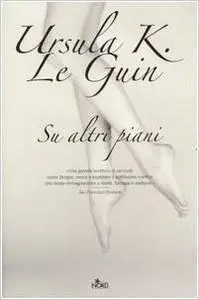 Ursula K. Le Guin - Su altri piani