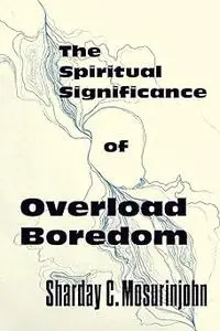 The Spiritual Significance of Overload Boredom