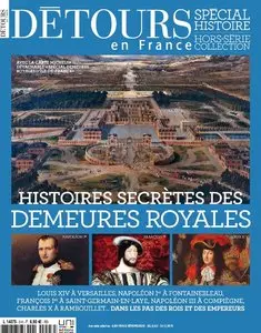 Détours en France Hors-Série 23 - Histoires secrètes des demeures royales