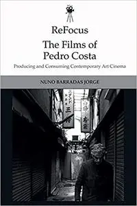 ReFocus: The Films of Pedro Costa: Producing and Consuming Contemporary Art Cinema