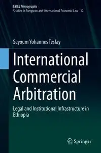 International Commercial Arbitration: Legal and Institutional Infrastructure in Ethiopia