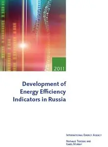 "Development of Energy Efficiency Indicators in Russia 2011" by Nathalie Trudeau, Isabel Murray 