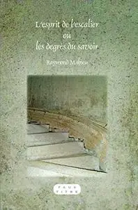 L'Esprit de L'Escalier Ou Les Degres Du Savoir. (Faux Titre)