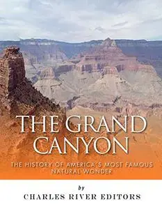 The Grand Canyon: The History of the America’s Most Famous Natural Wonder