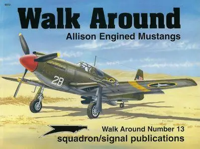 Allison Engined Mustangs - Walk Around Number 13 (Squadron/Signal Publications 5513)