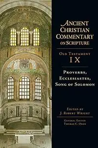 Ancient Christian Commentary on Scripture, Old Testament IX: Proverbs, Ecclesiastes, Song of Solomon