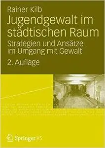 Jugendgewalt im städtischen Raum: Strategien und Ansätze im Umgang mit Gewalt