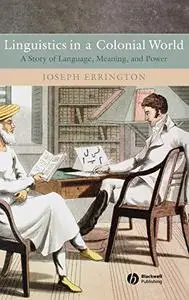 Linguistics in a Colonial World: A Story of Language, Meaning, and Power