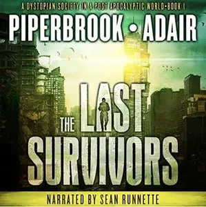 The Last Survivors (A Dystopian Society in a Post Apocalyptic World #1) [Audiobook]