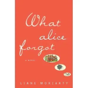 Liane Moriarty - What Alice Forgot
