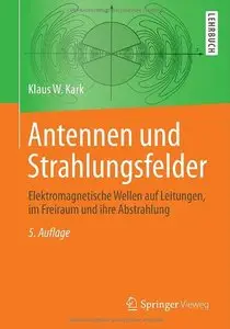 Antennen und Strahlungsfelder: Elektromagnetische Wellen auf Leitungen, im Freiraum und ihre Abstrahlung, Auflage: 5