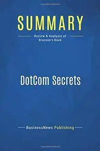 Summary: DotCom Secrets: Review and Analysis of Brunson's Book