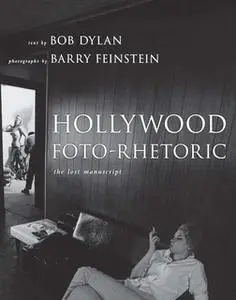 «Hollywood Foto-Rhetoric: The Lost Manuscript» by Bob Dylan