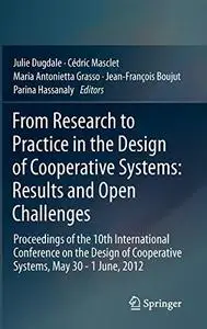 From Research to Practice in the Design of Cooperative Systems: Results and Open Challenges