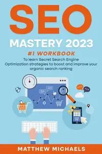 SEO Mastery 2023 #1 Workbook to Learn Secret Search Engine Optimization Strategies to Boost