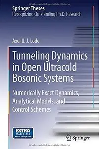 Tunneling Dynamics in Open Ultracold Bosonic Systems: Numerically Exact Dynamics - Analytical Models - Control Schemes (re)