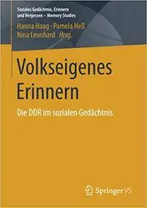 Volkseigenes Erinnern: Die DDR im sozialen Gedachtnis