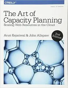 The Art of Capacity Planning: Scaling Web Resources in the Cloud Ed 2