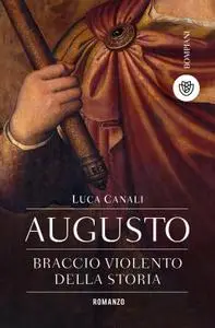 Luca Canali - Augusto, braccio violento della storia