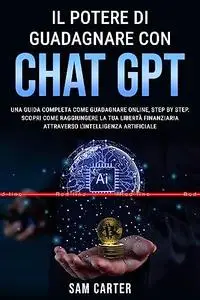 IL POTERE Di GUADAGNARE CON CHAT GPT: Una Guida Completa Come Guadagnare Online, Step By Step