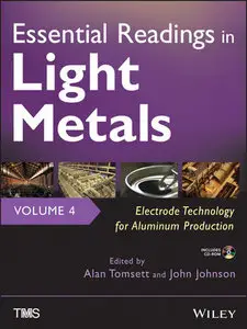 Essential Readings in Light Metals, Electrode Technology for Aluminum Production (Volume 4) (repost)