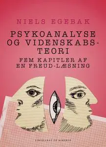 «Psykoanalyse og videnskabsteori. Fem kapitler af en Freud-læsning.» by Niels Egebak