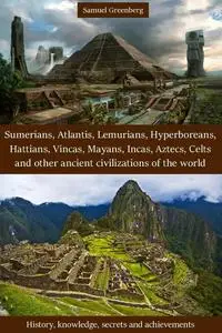 Sumerians, Atlantis, Lemurians, Hyperboreans, Hattians, Vincas, Mayans, Incas, Aztecs, Celts