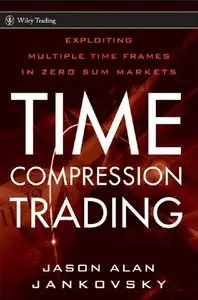 Time Compression Trading: Exploiting Multiple Time Frames in Zero Sum Markets