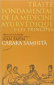 Caraka samhitâ - Traité fondamental de la médecine ayurvédique - Tome 01 - les principes - Jean Papin