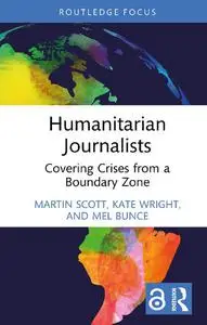 Humanitarian Journalists: Covering Crises from a Boundary Zone