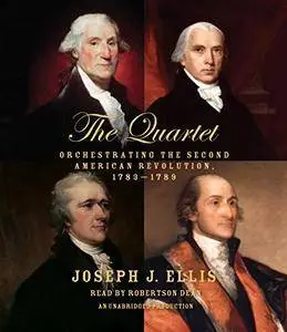 The Quartet: Orchestrating the Second American Revolution, 1783-1789 [Audiobook] {Repost}