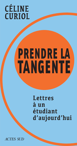 Prendre la tangente. Lettres à un étudiant d'aujourd'hui - Céline Curiol