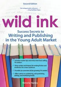 Wild Ink: Success Secrets to Writing and Publishing for the Young Adult Market, 2nd Edition