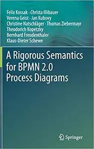 A Rigorous Semantics for BPMN 2.0 Process Diagrams