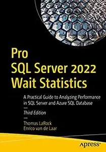 Pro SQL Server 2022 Wait Statistics: A Practical Guide to Analyzing Performance in SQL Server and Azure SQL Database