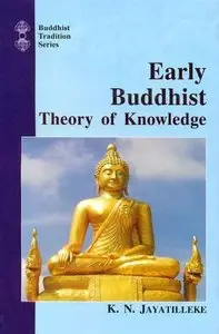 Early Buddhist Theory of Knowledge (Buddhist tradition series) by K.N. Jayatilleke