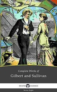Delphi Complete Works of Gilbert and Sullivan (Illustrated)
