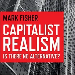 Capitalist Realism: Is There No Alternative? [Audiobook]