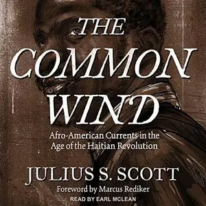 The Common Wind: Afro-American Currents in the Age of the Haitian Revolution [Audiobook]