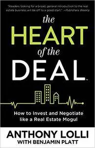 The Heart of the Deal: How to Invest and Negotiate like a Real Estate Mogul