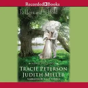 «To Have and To Hold» by Tracie Peterson,Judith Miller