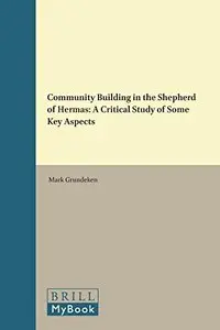 Community Building in the Shepherd of Hermas: A Critical Study of Some Key Aspects