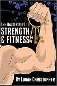 The Master Keys to Strength and Fitness