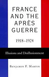 France and the Après Guerre, 1918-1924: Illusions and Disillusionment