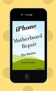 iPhone motherboard repair : The basics