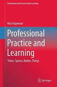 Professional Practice and Learning: Times, Spaces, Bodies, Things (Repost)