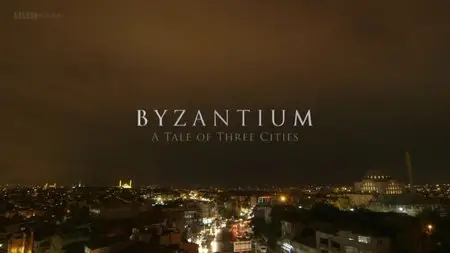 BBC - Byzantium: A Tale of Three Cities (2013)