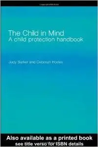 The Child in Mind: A Child Protection Handbook by Deborah Hodes