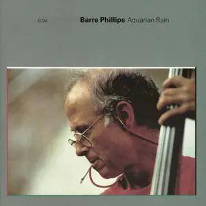 Barre Phillips - Aquarian Rain (Music For Bass, Percussion And Tape) (1992) [Vinyl Rip 24/192]